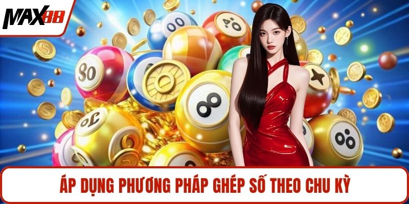 Áp dụng phương pháp ghép số theo chu kỳ