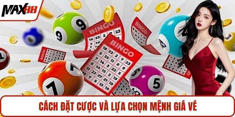 Cách đặt cược và lựa chọn mệnh giá vé