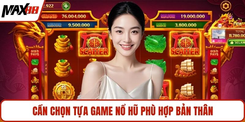 Cần chọn tựa game nổ hũ phù hợp bản thân