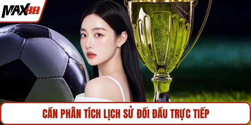 Cần phân tích lịch sử đối đầu trực tiếp