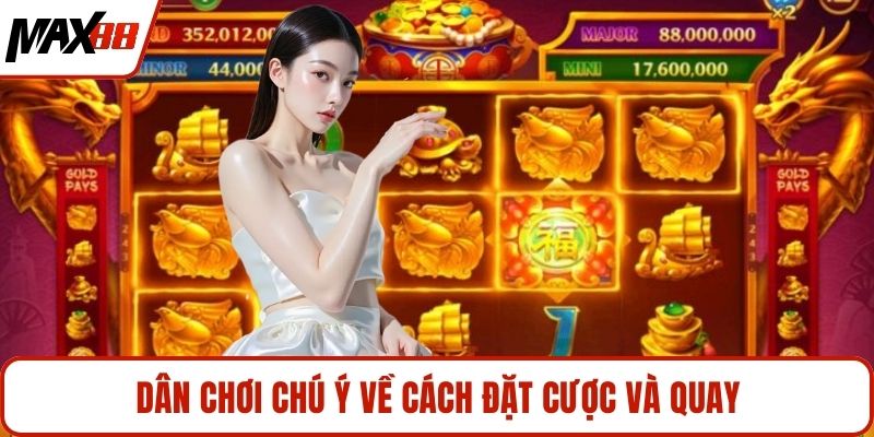 Dân chơi chú ý về cách đặt cược và quay