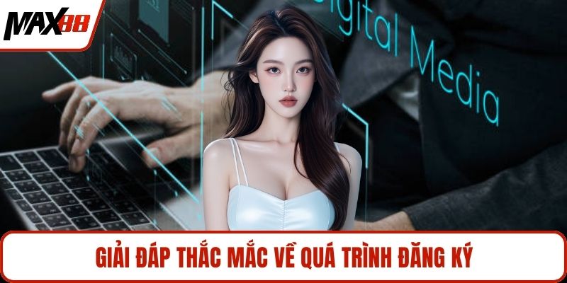 Giải đáp thắc mắc về quá trình đăng ký