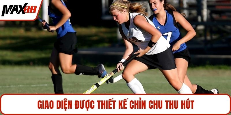 Giao diện được thiết kế chỉn chu thu hút