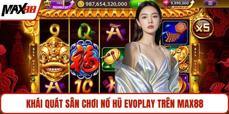 Khái quát sân chơi nổ hũ Evoplay trên MAX88