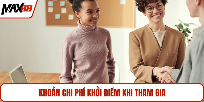 Khoản chi phí khởi điểm khi tham gia