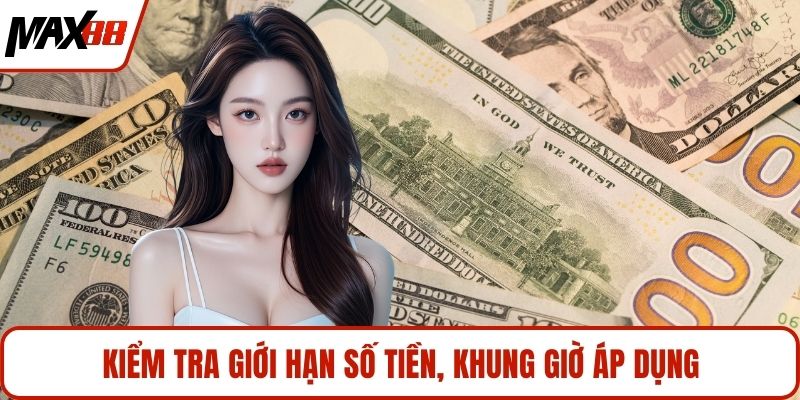 Kiểm tra giới hạn số tiền, khung giờ áp dụng
