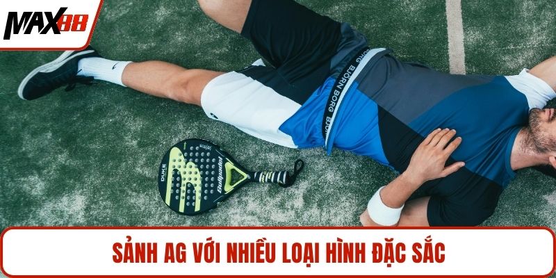 Sảnh AG với nhiều loại hình đặc sắc