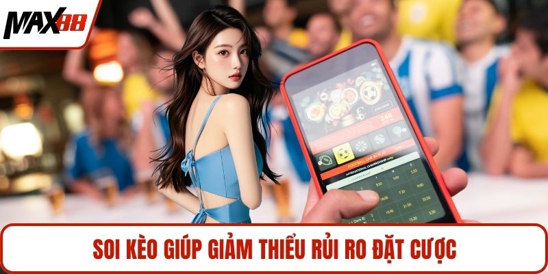 Soi kèo giúp giảm thiểu rủi ro đặt cược