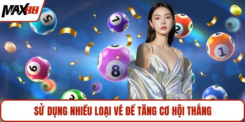 Sử dụng nhiều loại vé để tăng cơ hội thắng