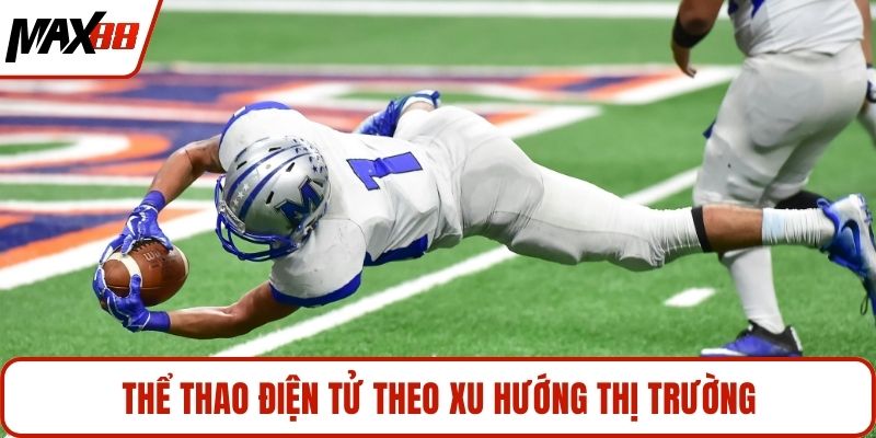 Thể thao điện tử theo xu hướng thị trường