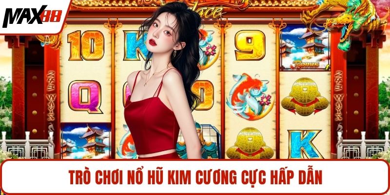Trò chơi nổ hũ Kim Cương cực hấp dẫn